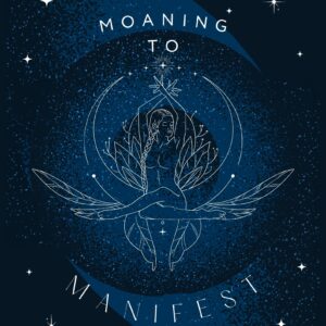 MOANING TO MANIFEST